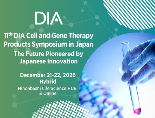 11th DIA Cell and Gene Therapy Products Symposium in Japan　The Future Pioneered by Japanese Innovation